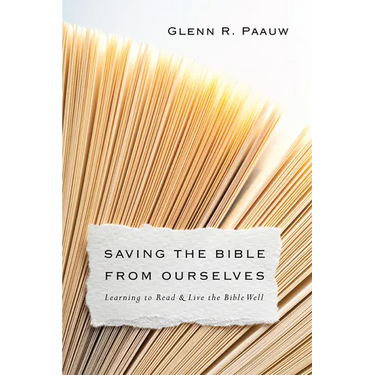 Saving the Bible from Ourselves: Learning to Read and Live the Bible Well