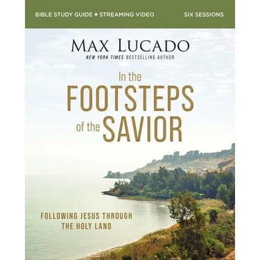 In the Footsteps of the Savior Bible Study Guide Plus Streaming Video: Following Jesus Through the Holy Land