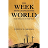 The Week That Changed the World: Daily Reflections for Holy Week