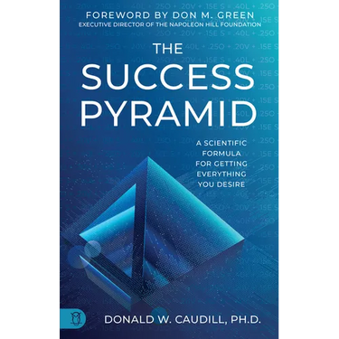 The Success Pyramid: A Scientific Formula for Getting Everything You Desire