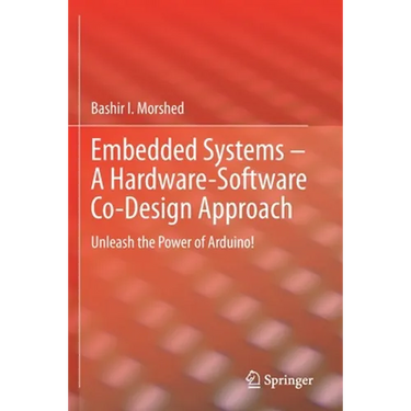 Embedded Systems - A Hardware-Software Co-Design Approach: Unleash the Power of Arduino!