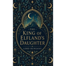 The King of Elfland's Daughter: A Classic Fantasy of Faerie, Love, and Enchantment