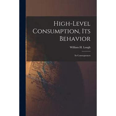 High-level Consumption, Its Behavior; Its Consequences