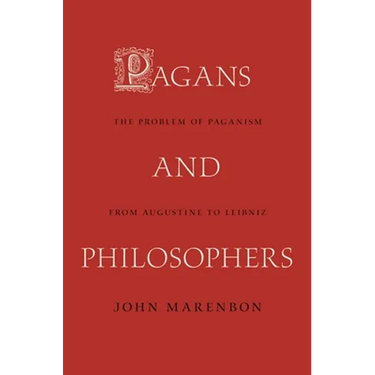 Pagans and Philosophers: The Problem of Paganism from Augustine to Leibniz
