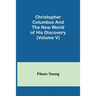 Christopher Columbus and the New World of His Discovery (Volume V)