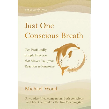 Just One Conscious Breath: The profoundly simple practice that moves you from reaction to response