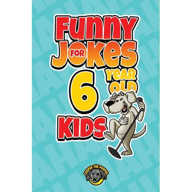 Funny Jokes for 6 Year Old Kids: 100+ Crazy Jokes That Will Make You Laugh Out Loud!