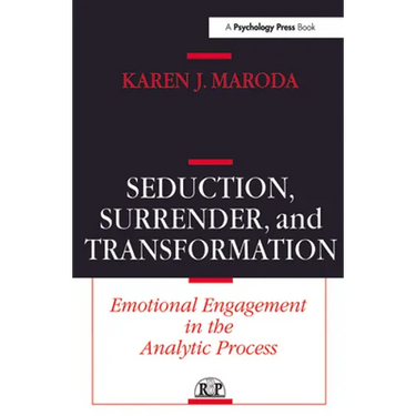Seduction, Surrender, and Transformation: Emotional Engagement in the Analytic Process