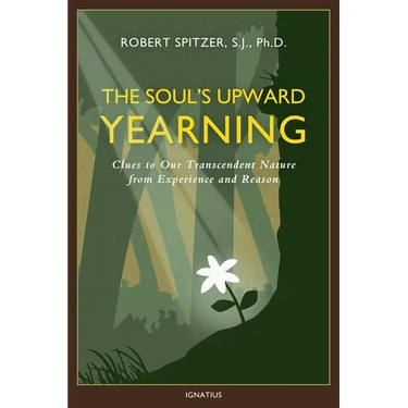 The Soul's Upward Yearning: Clues to Our Transcendent Nature from Experience and Reason