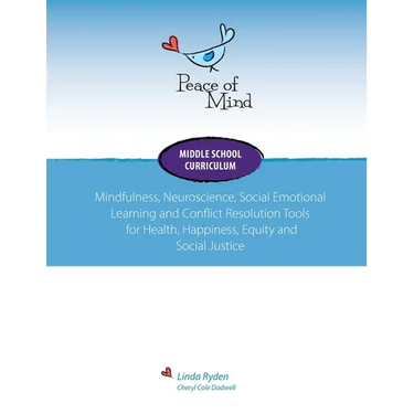 Peace of Mind Core Curriculum for Middle School: Mindfulness, Neuroscience, Social Emotional Learning and Conflict Resolution Tools for Health, Happin