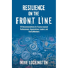 Resilience on the Front Line: 101 Recommendations for Trauma-exposed Professionals, Organizations, Leaders, and Family Members