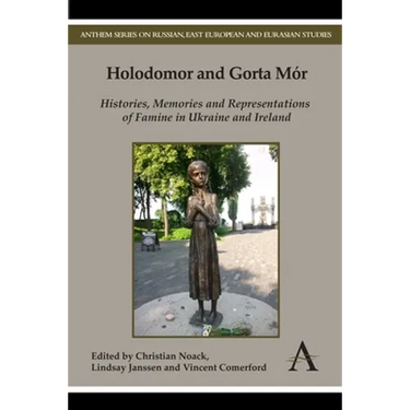 Holodomor and Gorta Mór: Histories, Memories and Representations of Famine in Ukraine and Ireland