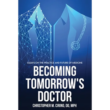Becoming Tomorrow's Doctor: Essays on the Practice and Future of Medicine