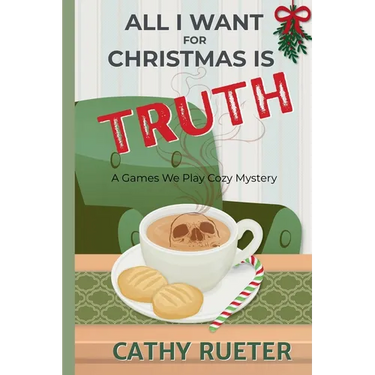 All I Want for Christmas Is Truth: A Games We Play Cozy Mystery