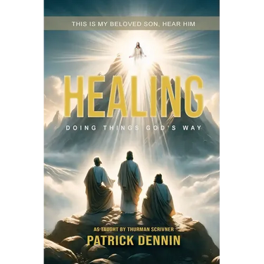 Healing: Doing Things God's Way: As Taught by Thurman Scrivner