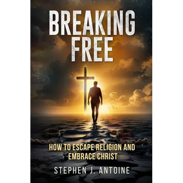 Breaking Free: How to Escape Religion and Embrace Christ