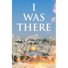 I Was There