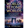 Worlds Beyond Worlds: Ultra Terrestrials, Sacred Megaliths, and the Hidden Dimensions