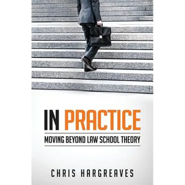 In Practice: Moving Beyond Law School Theory