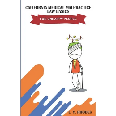 California Medical Malpractice Law Basics For Unhappy People