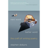 Next Word, Better Word: The Craft of Writing Poetry