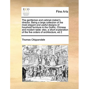 The Gentleman and Cabinet-Maker's Director. Being a Large Collection of the Most Elegant and Useful Designs of Houshold Furniture in the Gothic, Chine