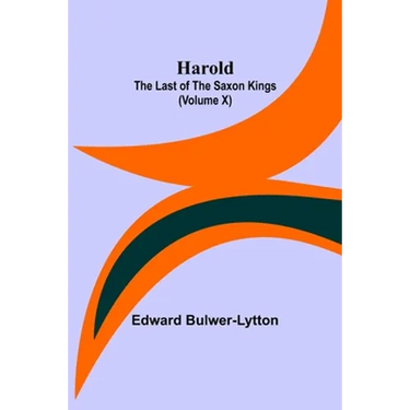 Harold: the Last of the Saxon Kings (Volume X)