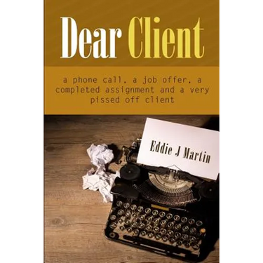 Dear client... A Ruben Kane novel: A phone call, a job offer, a completed assignment and a very pissed off client.