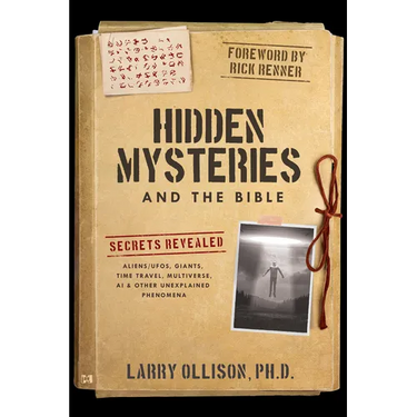 Hidden Mysteries and the Bible: Secrets Revealed: Aliens/Ufos, Giants, Time Travel, Multiverse, AI & Other Unexplained Phenomena