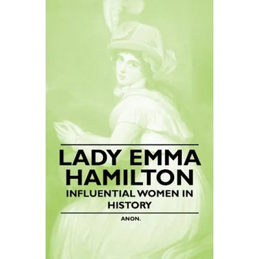 Lady Emma Hamilton - Influential Women in History
