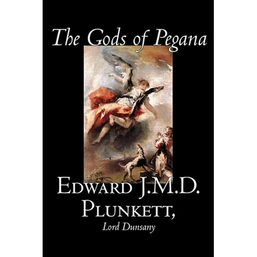 The Gods of Pegana by Edward J. M. D. Plunkett, Fiction, Classics, Fantasy, Horror