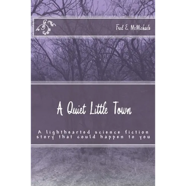 A Quiet Little Town: A lighthearted science fiction story that could happen to you