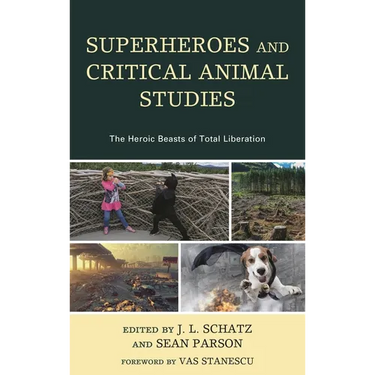 Superheroes and Critical Animal Studies: The Heroic Beasts of Total Liberation