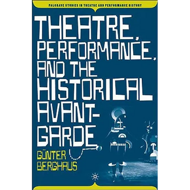 Theatre, Performance and the Historical Avant-Garde