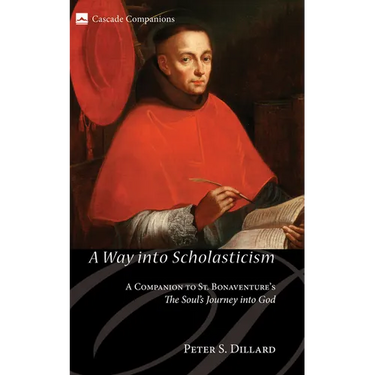 A Way Into Scholasticism: A Companion to St. Bonaventure's the Soul's Journey Into God