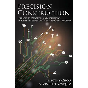 Precision Construction: Principles, Practices and Solutions for the Internet of Things in Construction
