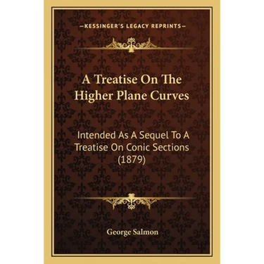 A Treatise On The Higher Plane Curves: Intended As A Sequel To A Treatise On Conic Sections (1879)
