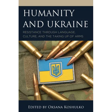 Humanity and Ukraine: Resistance through Language, Culture, and the Taking Up of Arms