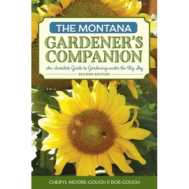 The Montana Gardener's Companion: An Insider's Guide to Gardening under the Big Sky