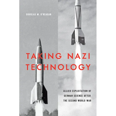 Taking Nazi Technology: Allied Exploitation of German Science After the Second World War