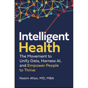 Intelligent Health: The Movement to Unify Data, Harness Ai, and Empower People to Thrive