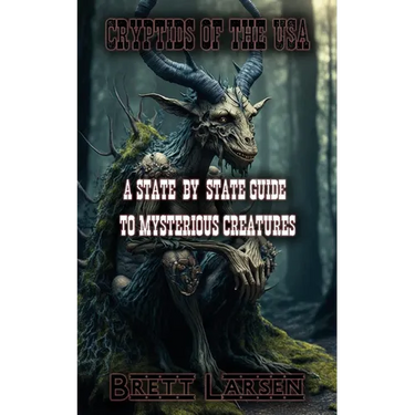 Cryptids of the USA: A State-by-State Guide to Mysterious Creatures: Exploring Cryptozoology: Unveiling Sasquatch, Aliens, Creatures, Ghosts, Monsters
