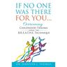 If No One Was There For You: Overcoming Childhood Trauma Using The B. R. E. A. T. H. E. Technique
