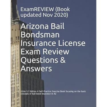 Arizona Bail Bondsman Insurance License Exam Review Questions & Answers 2016/17 Edition: A Self-Practice Exercise Book focusing on the basic concepts