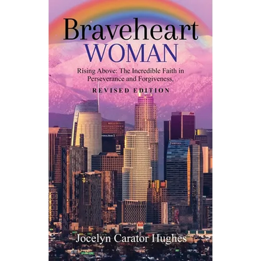Braveheart Woman: Rising Above: The Incredible Faith in Perseverance and Forgiveness.