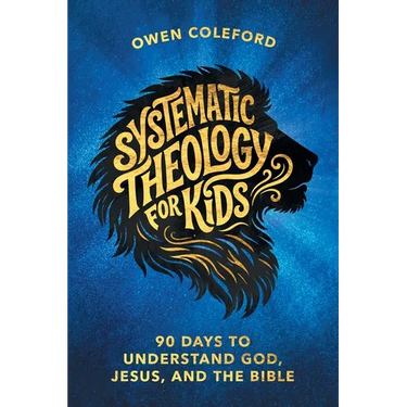Systematic Theology For Kids - 90 Days To Understand God, Jesus, and the Bible: A Clear, Scripture-Based Introduction to Christian Doctrine for Childr