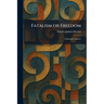 Fatalism or Freedom: A Biologist's Answer