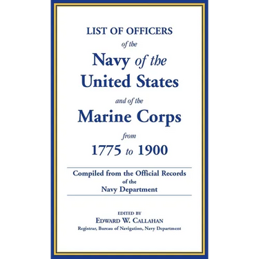 List of Officers of the Navy of the United States and of the Marine Corps from 1775-1900: Comprising a Complete Register of all Present and Former Com