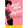 Send Him A Signal: 61 Secrets For Indicating Interest And Attracting The Attention Of Higher Quality Men
