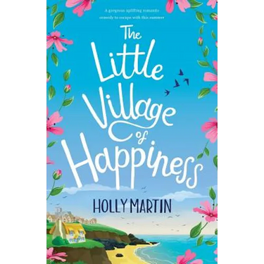 The Little Village of Happiness: A gorgeous uplifting romantic comedy to escape with this summer